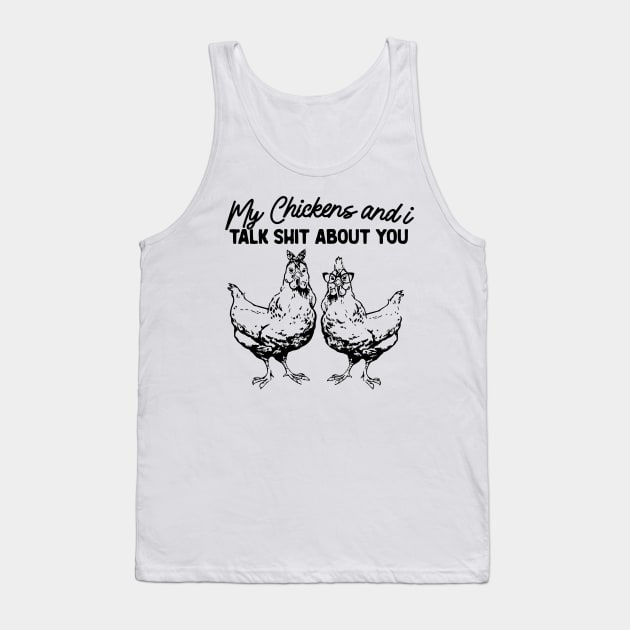 My Chickens & I Talk Shit About You Shirt, Gift for Chicken Lover Farmer Crazy Chicken Lady Country Girl Funny Tank Top by Y2KSZN